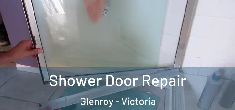 Shower Door Repair Glenroy - Victoria