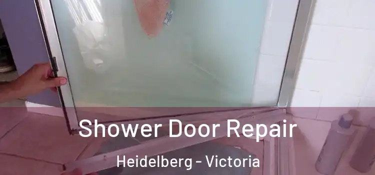 Shower Door Repair Heidelberg - Victoria