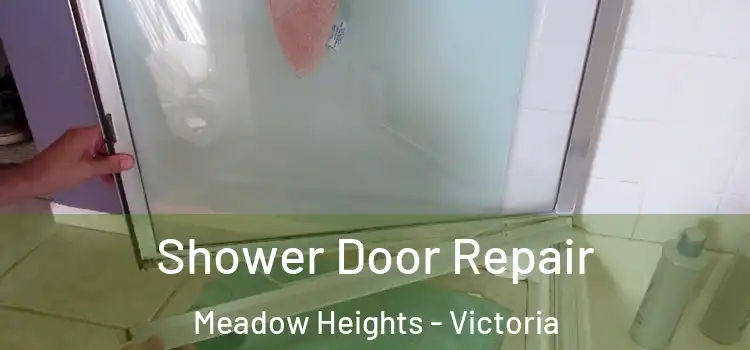 Shower Door Repair Meadow Heights - Victoria