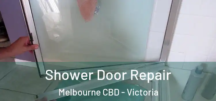 Shower Door Repair Melbourne CBD - Victoria