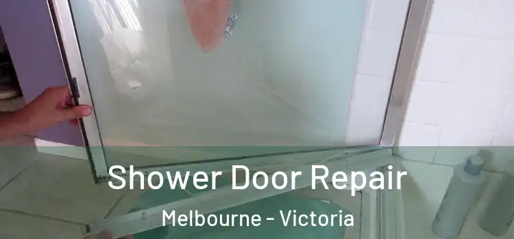 Shower Door Repair Melbourne - Victoria