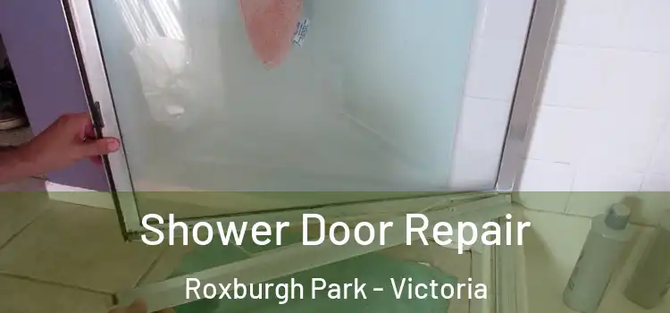 Shower Door Repair Roxburgh Park - Victoria