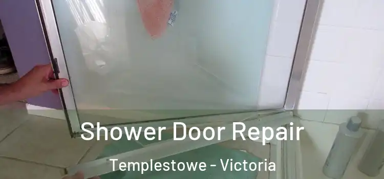 Shower Door Repair Templestowe - Victoria