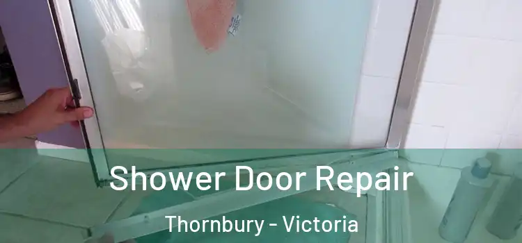 Shower Door Repair Thornbury - Victoria