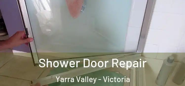 Shower Door Repair Yarra Valley - Victoria