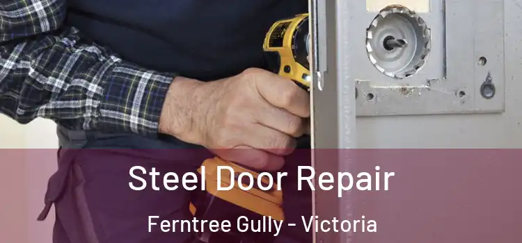 Steel Door Repair Ferntree Gully - Victoria