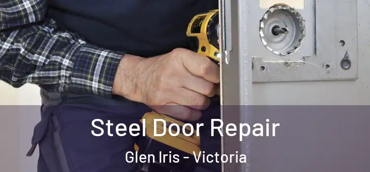 Steel Door Repair Glen Iris - Victoria