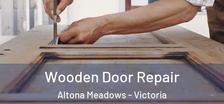 Wooden Door Repair Altona Meadows - Victoria