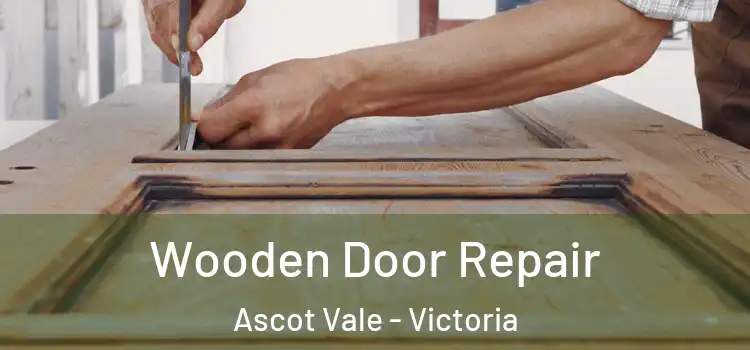 Wooden Door Repair Ascot Vale - Victoria