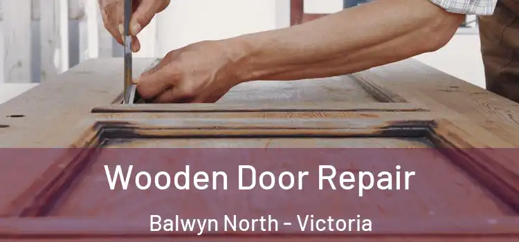 Wooden Door Repair Balwyn North - Victoria