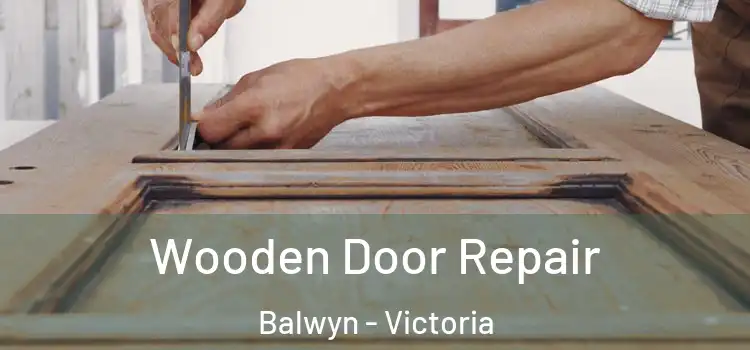 Wooden Door Repair Balwyn - Victoria