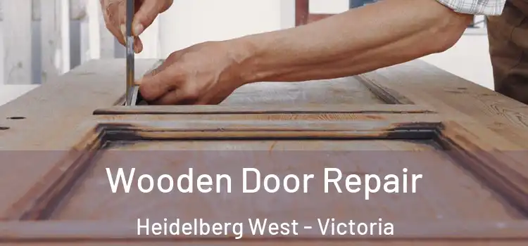 Wooden Door Repair Heidelberg West - Victoria