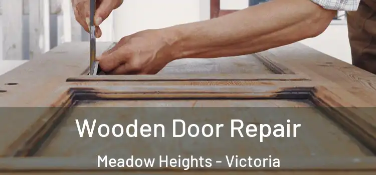 Wooden Door Repair Meadow Heights - Victoria