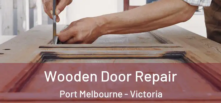 Wooden Door Repair Port Melbourne - Victoria