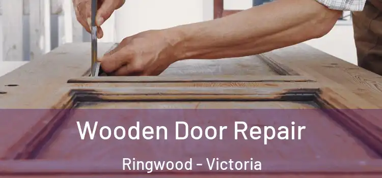 Wooden Door Repair Ringwood - Victoria