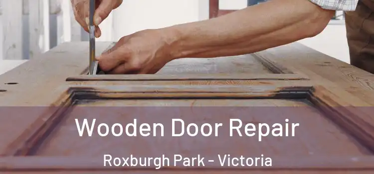 Wooden Door Repair Roxburgh Park - Victoria